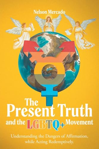 The Present Truth and the LGBTQ+ Movement: Understanding the Dangers