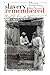 Slavery Remembered: A Record of Twentieth-Century Slave Narratives