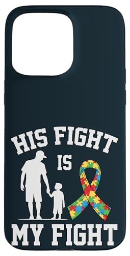 Proud Autism Dad & Son - His Fight Is My Fight Is My Father Son �X�}�z�P�[�X iPhone 15 Pro Max �p