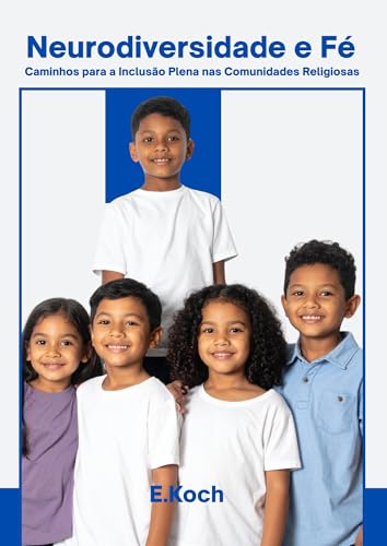 Neurodiversidade e Fé: Caminhos para a Inclusão Plena nas Comunidades Religiosas (Psicologia Cristã) - Dias Koch, Evelyn