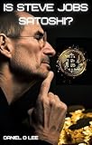  Is Steve Jobs Satoshi?: The Mystery of who Created Bitcoin (English Edition)