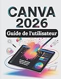 Canva 2026 Guide de l'utilisateur: Le guide complet
