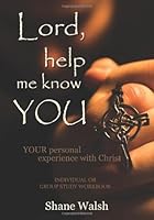 Lord, Help Me Know You: Your personal experience with Christ: Workbook for individual or small group study 098420573X Book Cover