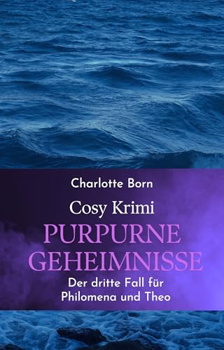 Purpurne Geheimnisse: Cosy Krimi – Philomena und Theo 3 – (Philomena und Theo ermitteln)