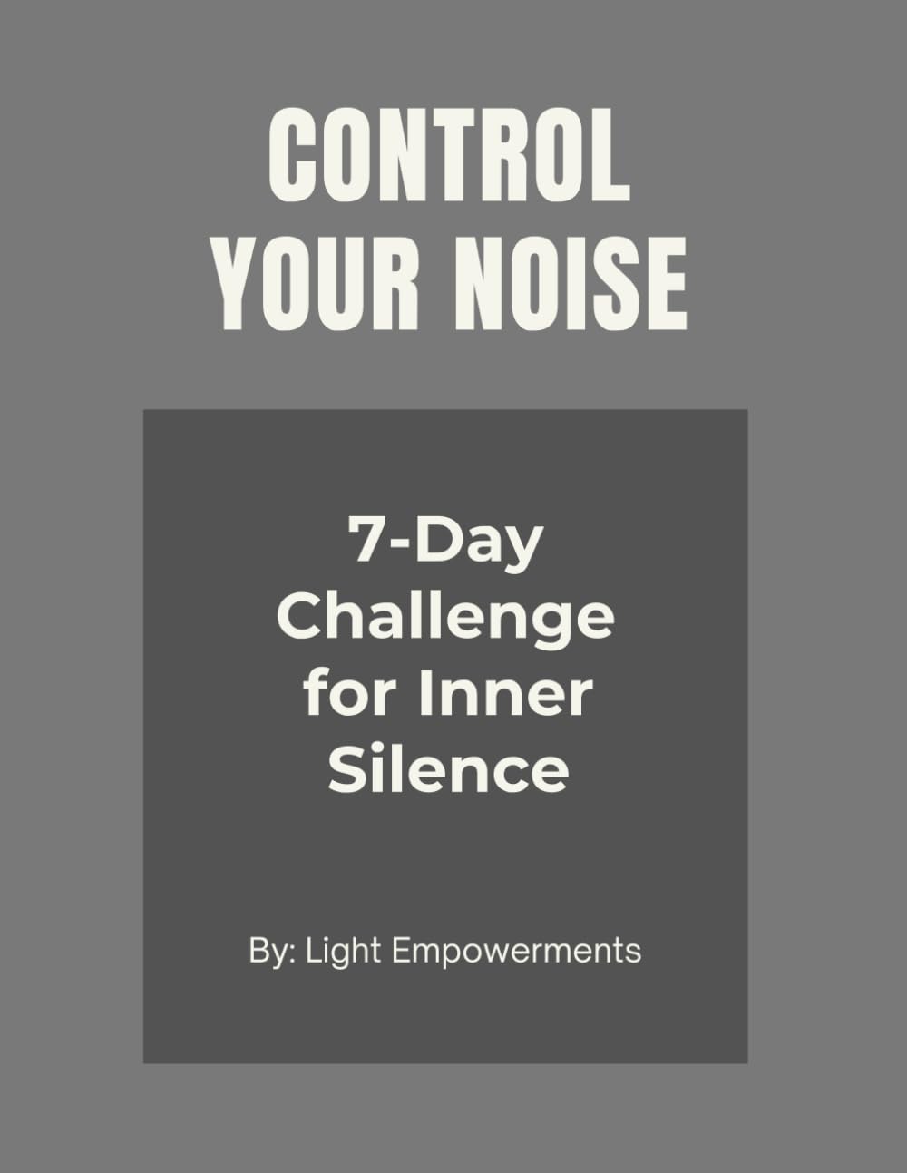 CONTROL YOUR NOISE: Mindfulness Workbook, 7-Day Mindset Mastery Challenge to Stop Overthinking, Reduce Mental Noise & Achieve Your Goals