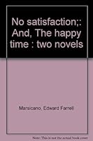 No satisfaction;: And, The happy time : two novels 0963102214 Book Cover