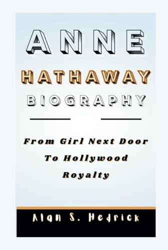 ANNE HATHAWAY BIOGRAPHY: From Girl Next Door To Hollywood Royalty