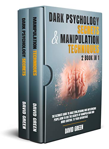DARK PSYCHOLOGY SECRETS & MANIPULATION TECHNIQUES:2 BOOK IN 1: THE ULTIMATE GUIDE TO ANALYZING,READING AND INFLUENCING PEOPLE.HOW TO USE THE SECRETS OF ... AND MIND CONTROL TO YOUR ADVANTAGE.