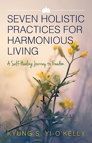 Seven Holistic Practices for Harmonious Living: A Self-Healing Journey to Freedom (Black & White)