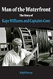 Man of the Waterfront: The Story of Kaye Williams and Captain's Cove