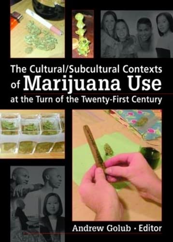 The Cultural/Subcultural Contexts of Marijuana Use at the Turn of the Twenty-First Century      1st Edition
