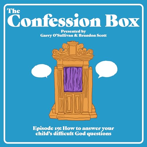 Episode 19: How to answer your child's difficult God questions