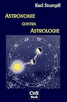 Astronomie contra Astrologie: Eine naturwissenschaftliche und erkenntnistheoretische Kritik der Sterndeutekunst 1511594292 Book Cover