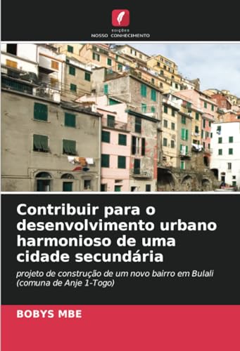 Contribuir para o desenvolvimento urbano harmonioso de uma cidade secundária: projeto de construção de um novo bairro em Bulali (comuna de Anje 1-Togo) (Portuguese Edition)
