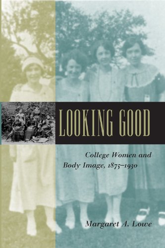 Looking Good: College Women and Body Image, 1875-1930 (Gender Relations in the American Experience)