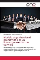 Modelo organizacional promovido por un liderazgo asertivo de servicio 3659050334 Book Cover