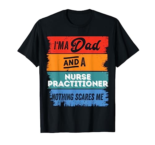 Dad NURSE PRACTITIONER Proud Papa Funny Cute Classic Legend Maglietta