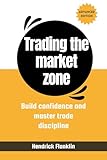 trading the market zone: build confidence and master trading discipline (english edition)