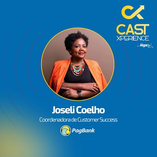 #067 O cliente perto da empresa — na alegria ou na tristeza | Joseli Coelho (PagBank)
