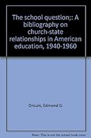The school question;: A bibliography on church-state relationships in American education, 1940-1960 B0006AY5XC Book Cover