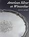 American Silver at Winterthur (A Winterthur Book)