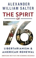 The Spirit of ’76: Libertarianism and American Renewal 163069228X Book Cover