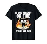 It Was Already On Fire When I Got Here Cat Funny Firefighter T-Shirt