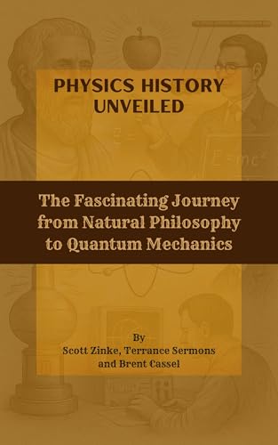 Physics History Unveiled: The Fascinating Journey from Natural Philosophy to Quantum Mechanics (English Edition)