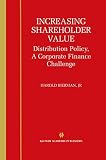 Increasing Shareholder Value: Distribution Policy, A Corporate Finance Challenge