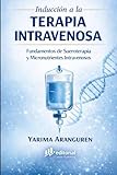 Inducción a la TERAPIA INTRAVENOSA: Fundamentos de Sueroterapia y Micronutrientes Intravenoso (Spanish Edition)
