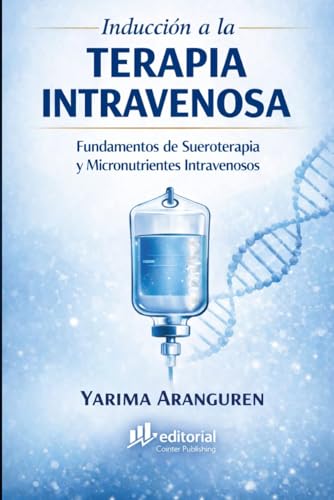 Inducción a la TERAPIA INTRAVENOSA: Fundamentos de Sueroterapia y Micronutrientes Intravenoso (Spanish Edition)