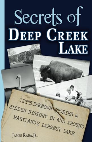 Secrets of Deep Creek Lake: Little-Known Stories & Hidden History In and Around Maryland's Largest Lake