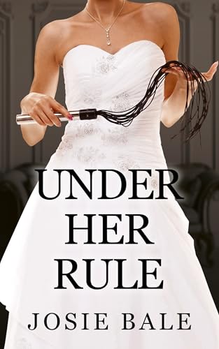 Under Her Rule: A Female Domination Story