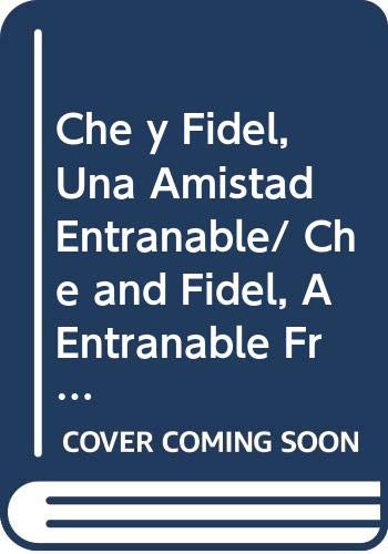 Che y Fidel, Una Amistad Entranable/ Che and Fidel, A Entranable Friendship