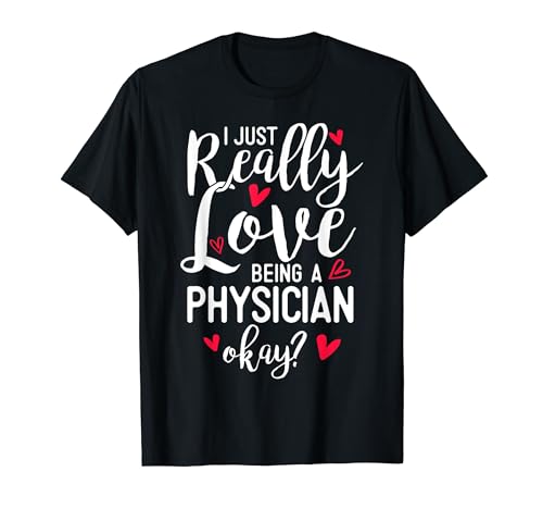 J'aime vraiment être médecin, d'accord ? T-Shirt