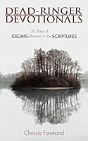 Dead-Ringer Devotionals: 30 Days of Idioms Reflected in the Scriptures 194879487X Book Cover