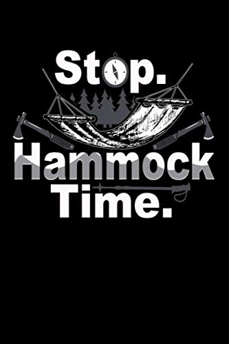 Stop Hammock Time: Do you love Hammock time on the trail or at home? Do you know someone who can relax anywhere with a Hammock? Then this Notebook is ... let everyone know that it is Hammock time!