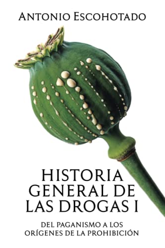 Historia general de las drogas. Tomo I: 1