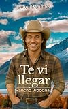 Te vi llegar: una historia de amor, secretos y nuevas oportunidades en Texas (Rancho Woodhall nº 1)