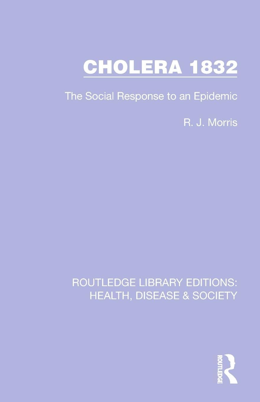 Cholera 1832: The Social Response to an Epidemic (Routledge Library Editions: Health, Disease and Society)
