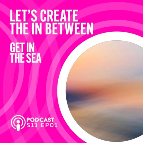 S11 EP01 Lets Create The In Between - Get In The Sea
