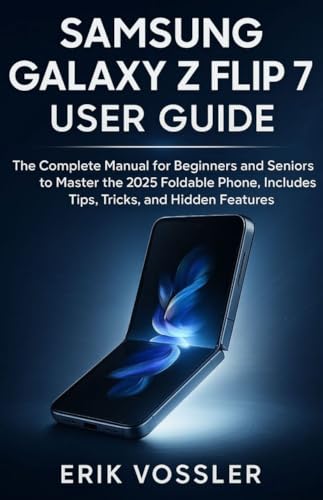 Samsung Galaxy Z Flip 7 User Guide: The Complete Manual for Beginners and Seniors to Master the 2025 Foldable Phone, Includes Tips, Tricks, and Hidden Features (Easy Tech Guide Series)