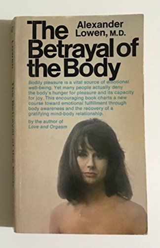 The Betrayal of the Body by Alexander Lowen (1969-04-03)