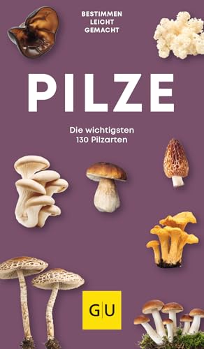 Pilze: Der kompakte Pilzführer für unterwegs – 130 Arten sicher bestimmen, sammeln und zubereiten (GU Natur)