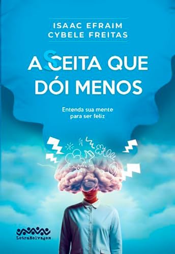 Aceita que dói menos: Entenda sua mente para ser feliz