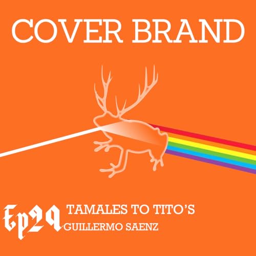 From Tamales to Tito’s: Branding Without the Jargon with Guillermo Saenz
