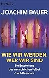 Wie wir werden, wer wir sind: Die Entstehung des menschlichen Selbst durch Resonanz