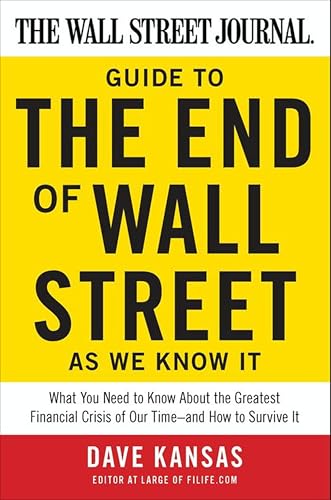 The Wall Street Journal Guide to the End of Wall Street as We Know It: What You Need to Know About the Greatest Financial Crisis of Our Time—and How to Survive It