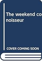 The weekend connoisseur: The antique collector's guide to the best in antiquing, dining, regional museums, and just plain lovely things to do when touring 0385134657 Book Cover