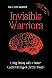 Invisible Warriors: Living Strong with a better understanding of Chronic Illness